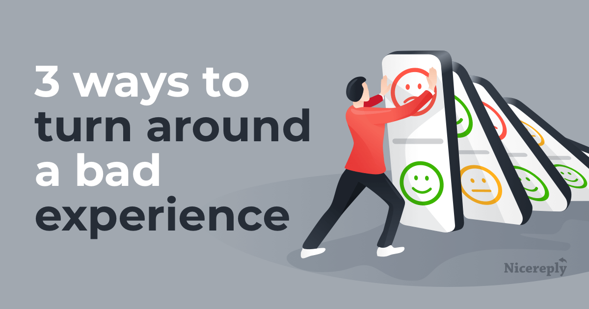 3 ways to Turn Around a Bad Customer Experience